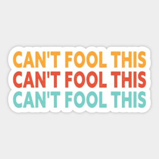 CAN'T FOOL THIS UNFOOLABLE HUMAN BEING (HAPPY APRIL FOOLS DAY) Sticker